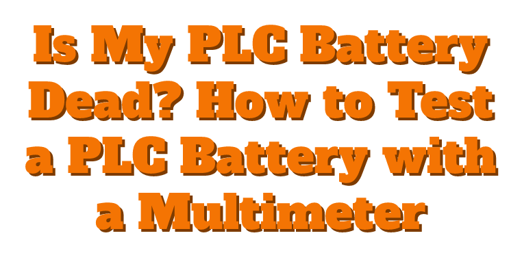 Is My PLC Battery Dead? How to Test a PLC Battery with a Multimeter