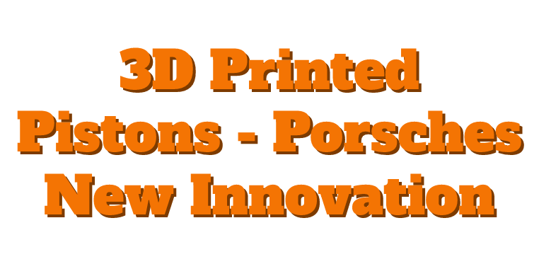 3D Printed Pistons – Porsches New Innovation