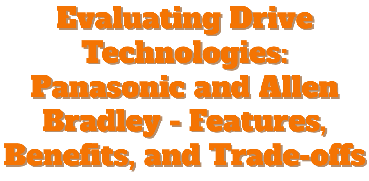 Evaluating Drive Technologies: Panasonic and Allen Bradley – Features, Benefits, and Trade-offs