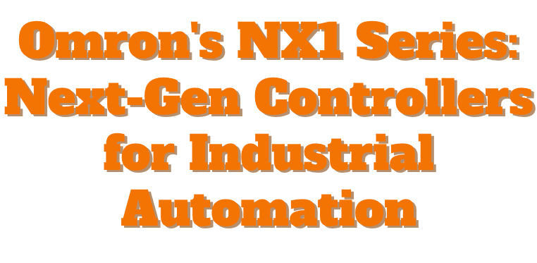 Omron’s NX1 Series: Next-Gen Controllers for Industrial Automation