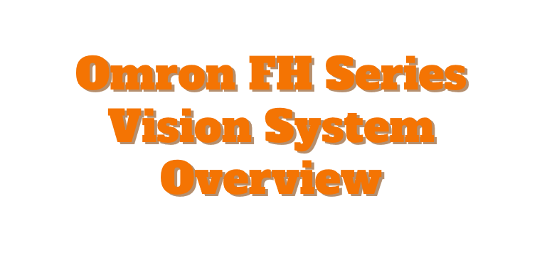 Omron FH Series Vision System Overview