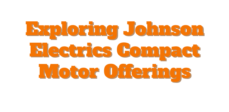 Exploring Johnson Electrics Compact Motor Offerings