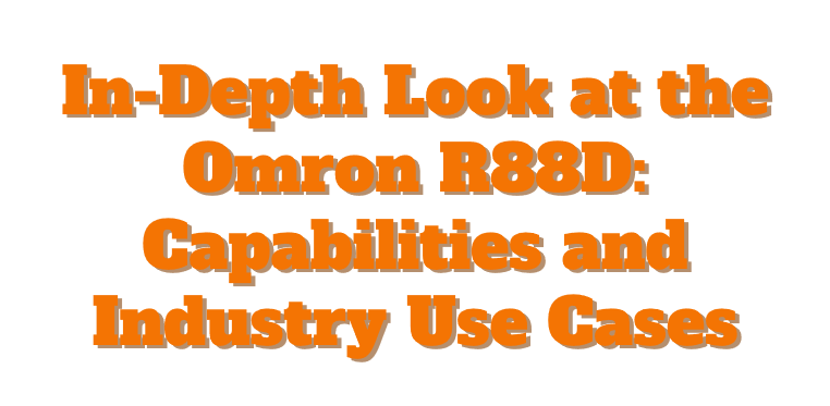 In-Depth Look at the Omron R88D: Capabilities and Industry Use Cases