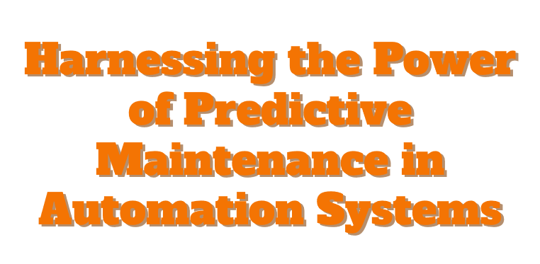 Harnessing the Power of Predictive Maintenance in Automation Systems