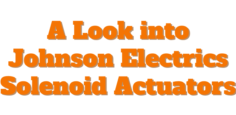 A Look into Johnson Electrics Solenoid Actuators